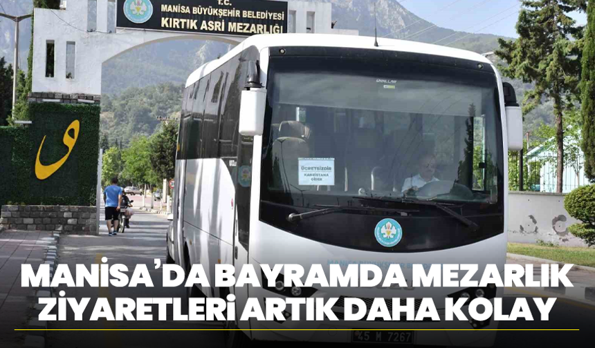 Manisa’da Bayramda Mezarlık Ziyaretleri Artık Daha Kolay