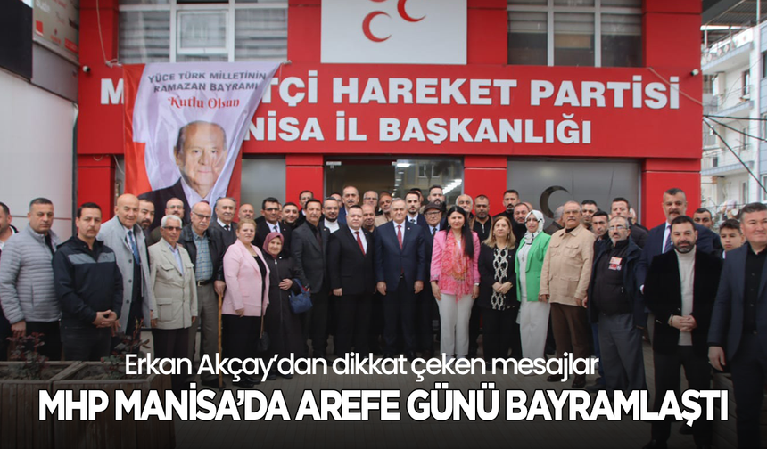 MHP Manisa’da arefe günü bayramlaştı: Erkan Akçay’dan dikkat çeken mesajlar