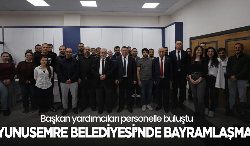 Yunusemre Belediyesi’nde bayramlaşma: Başkan yardımcıları personelle buluştu