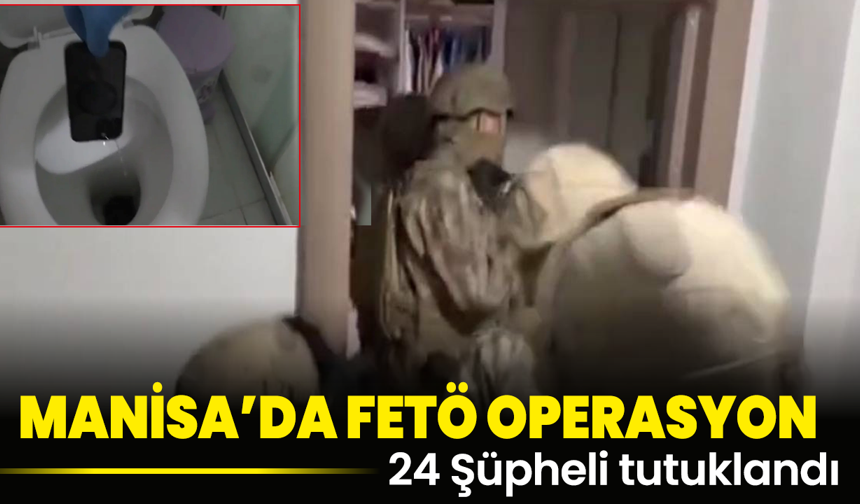 FETÖ’nün Manisa Planı Çöktü! Telefonları Tuvalete Attılar Ama Kurtulamadılar! 24 Şüpheli Tutuklandı