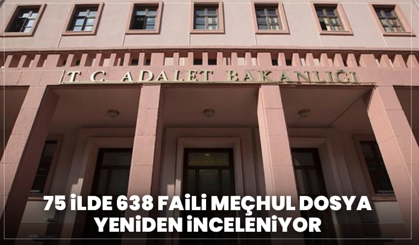 75 ilde 638 faili meçhul dosya yeniden inceleniyor