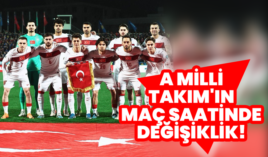 A Milli Takım’ın maç saatinde değişiklik