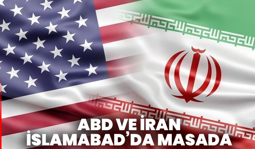 ABD ve İran İslamabad’da Masada: Kritik Müzakereler Başlıyor