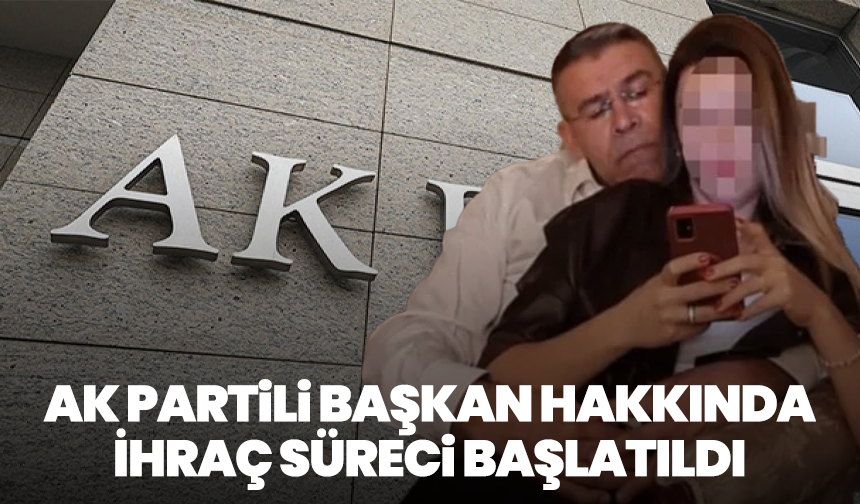 Ak Partili Başkan Hakkında İhraç Süreci Başlatıldı