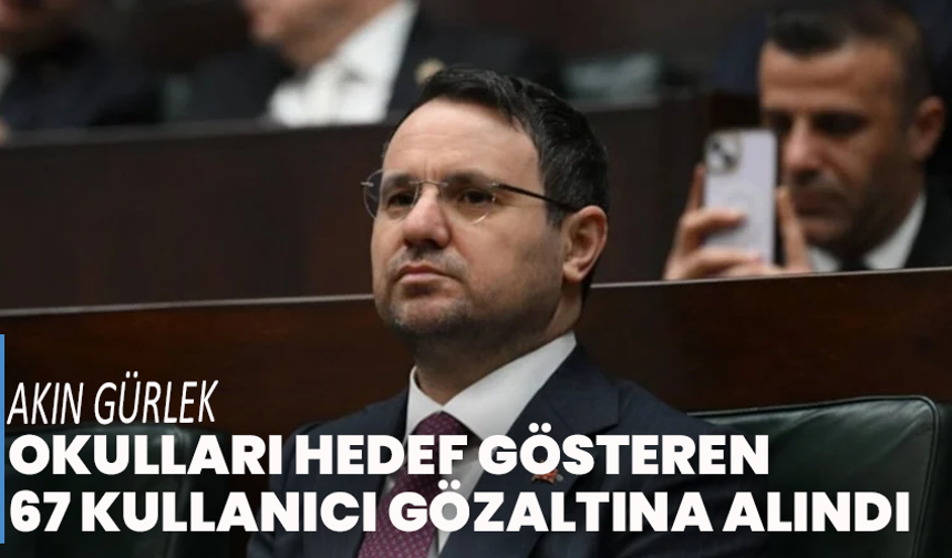 Okulları hedef gösteren paylaşımlara operasyon: 67 kullanıcı gözaltında