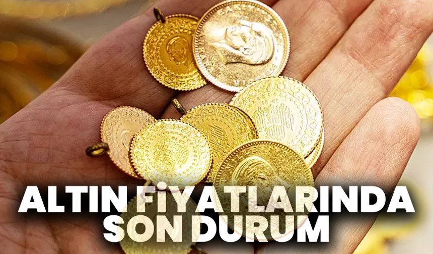 Altın fiyatlarında son durum