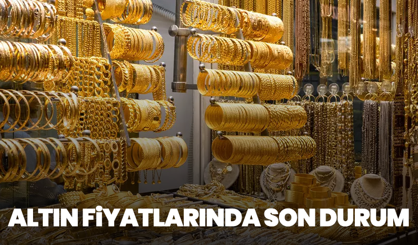 Altın Fiyatlarında Son Durum