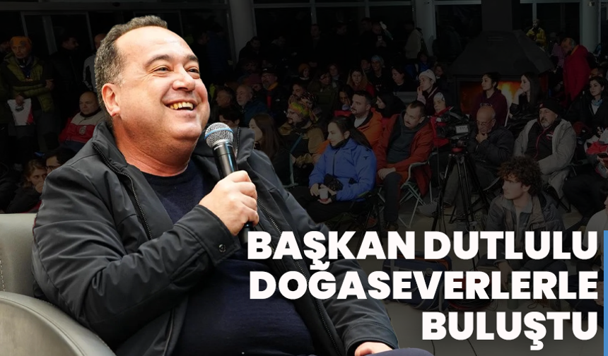 Başkan Dutlulu Spil’de Doğaseverlerle Buluştu
