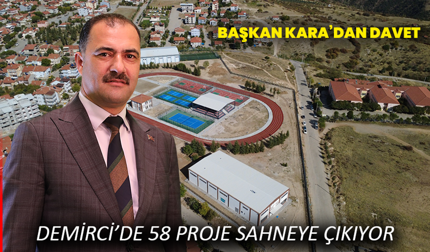 Demirci’de 58 Proje Sahneye Çıkıyor: Başkan Kara’dan Davet
