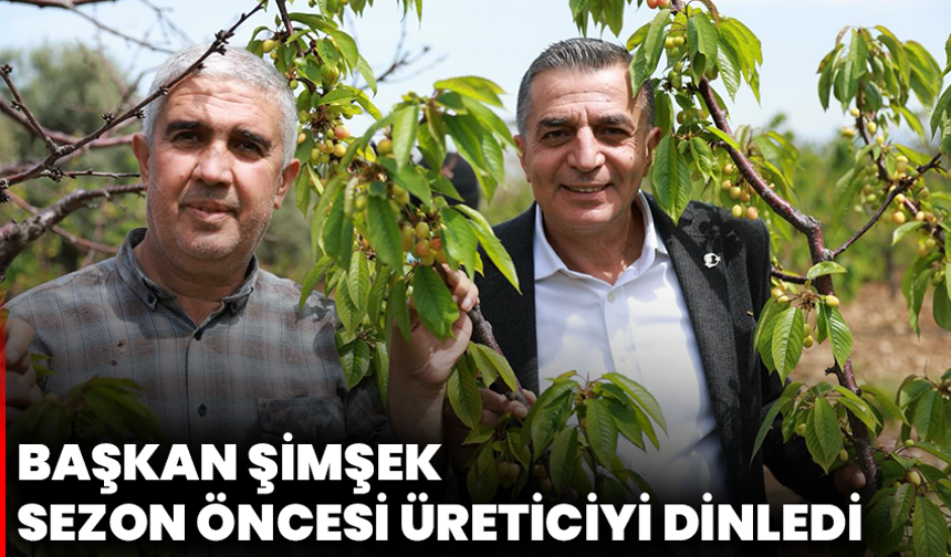 Başkan Şimşek Sezon Öncesi Üreticiyi Dinledi