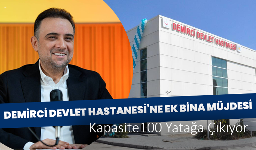 Demirci Devlet Hastanesi’ne Ek Bina Müjdesi: Kapasite 100 Yatağa Çıkıyor