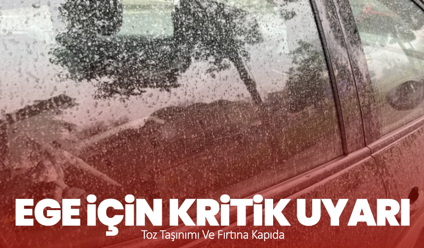 Ege İçin Kritik Uyarı: Toz Taşınımı Ve Fırtına Kapıda