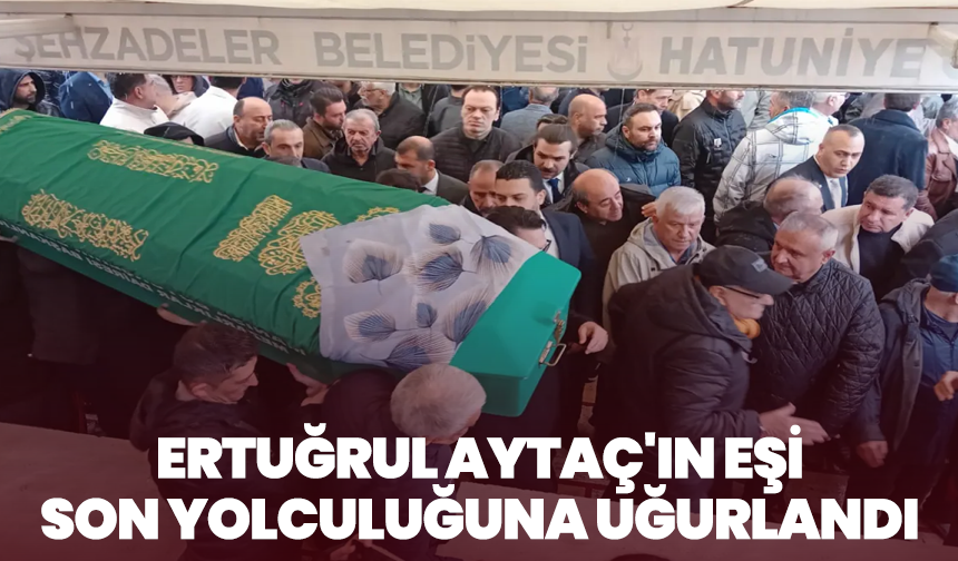 Ertuğrul Aytaç’ın Acı Günü: Eşi Son Yolculuğuna Uğurlandı