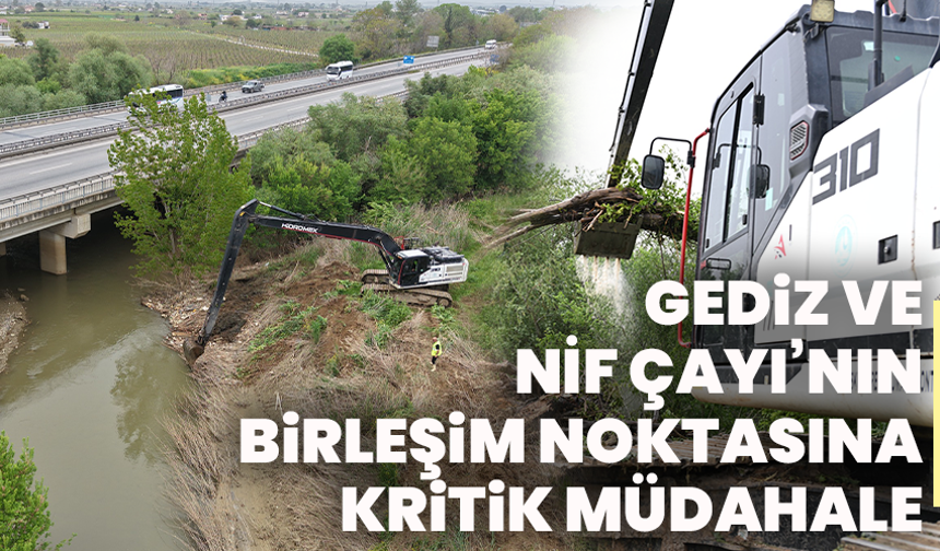 Gediz ve Nif Çayı’nın Birleşim Noktasına Kritik Müdahale