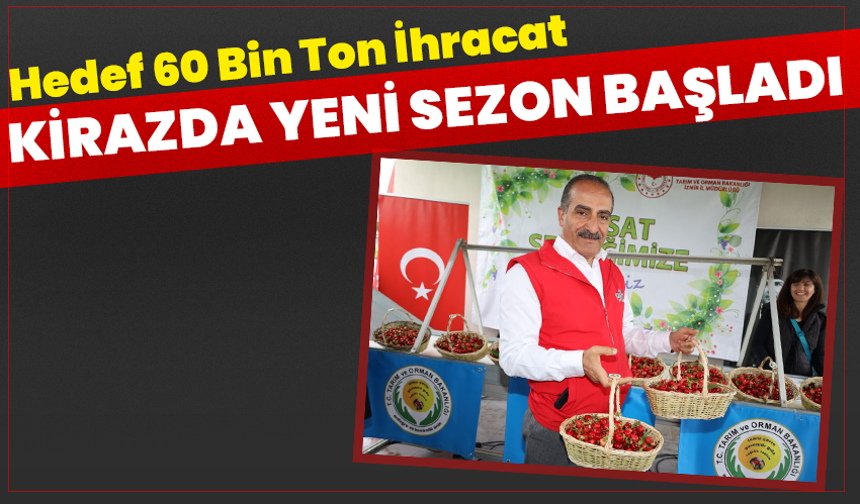 Kirazda Yeni Sezon Başladı: Hedef 60 Bin Ton İhracat
