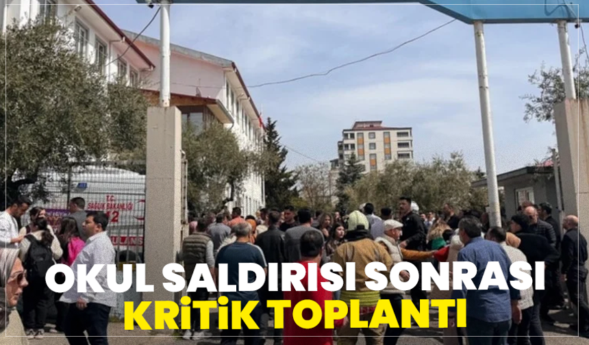 Okul Saldırısı Sonrası Kritik Toplantı