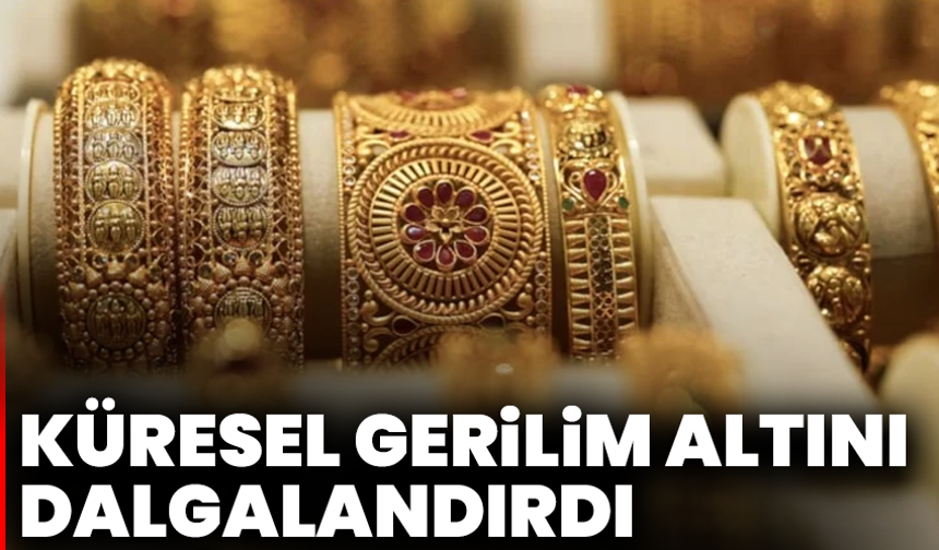 Küresel Gerilim Altını Dalgalandırdı