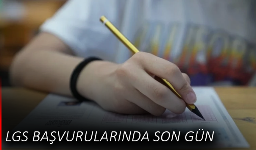 LGS başvurularında son gün