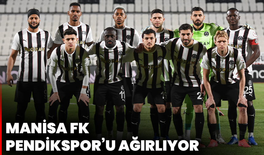 Manisa FK, Pendikspor’u ağırlıyor
