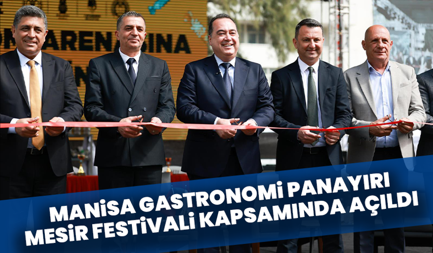 Manisa Gastronomi Panayırı Mesir Festivali Kapsamında Açıldı
