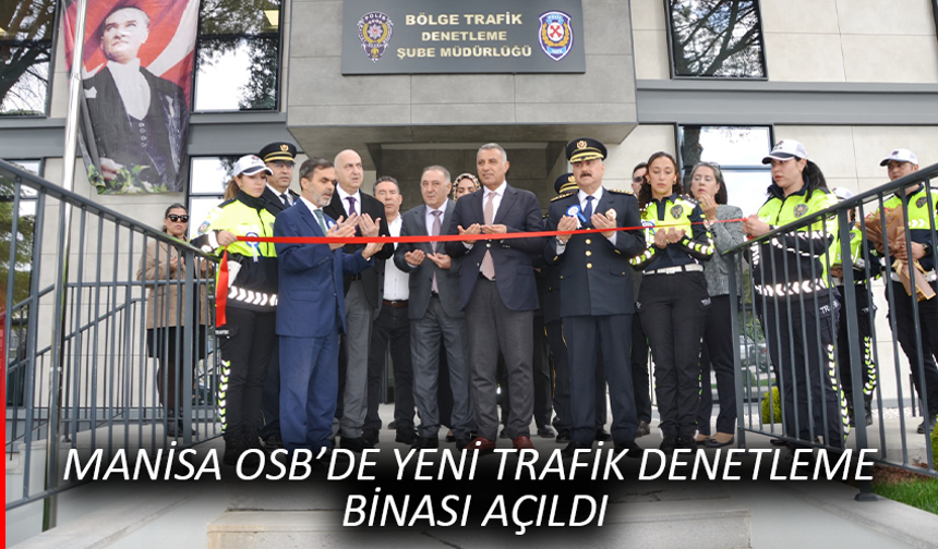 Manisa OSB’de Yeni Trafik Denetleme Binası Polis Gününde Açıldı