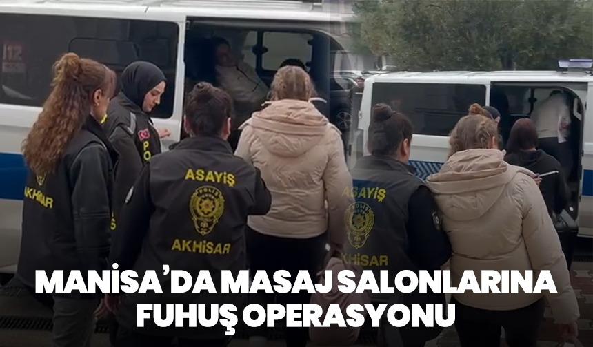 Akhisar’da masaj salonlarına fuhuş operasyonu