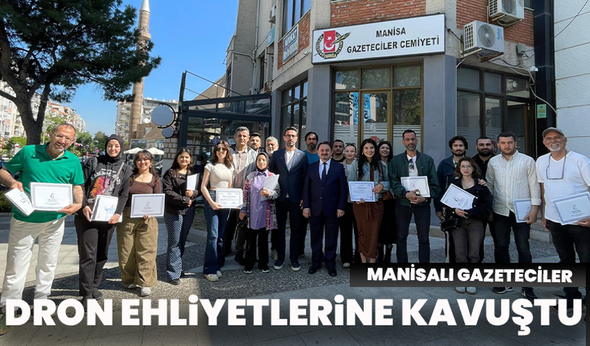 Manisalı Gazeteciler Dron Ehliyetlerine Kavuştu