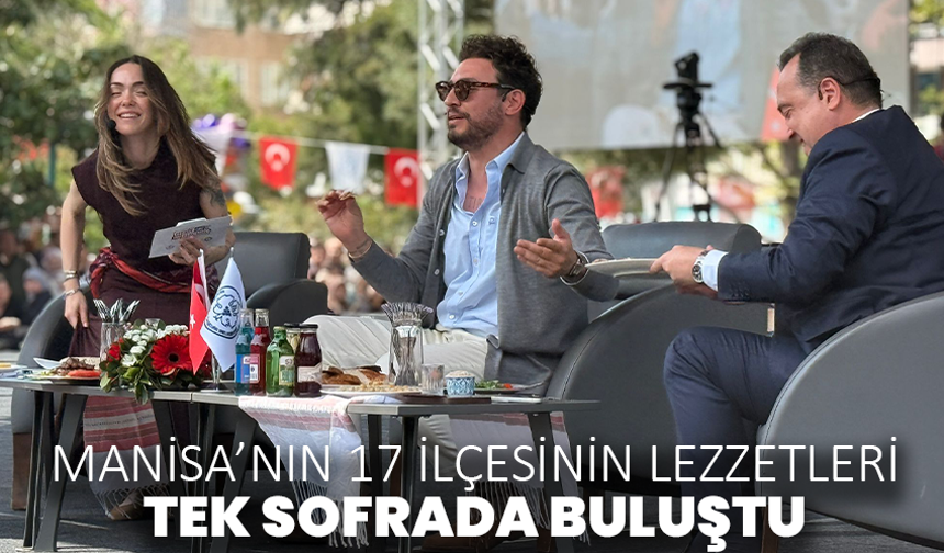 Manisa’nın 17 ilçesinin lezzetleri tek sofrada buluştu