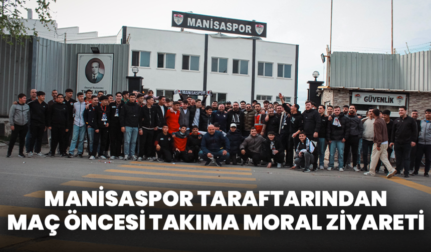Manisaspor Taraftarından Maç Öncesi Takıma Moral Ziyareti