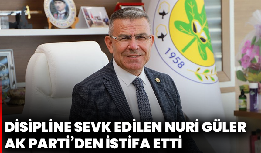Disipline sevk edilen Nuri Güler AK Parti’den istifa etti