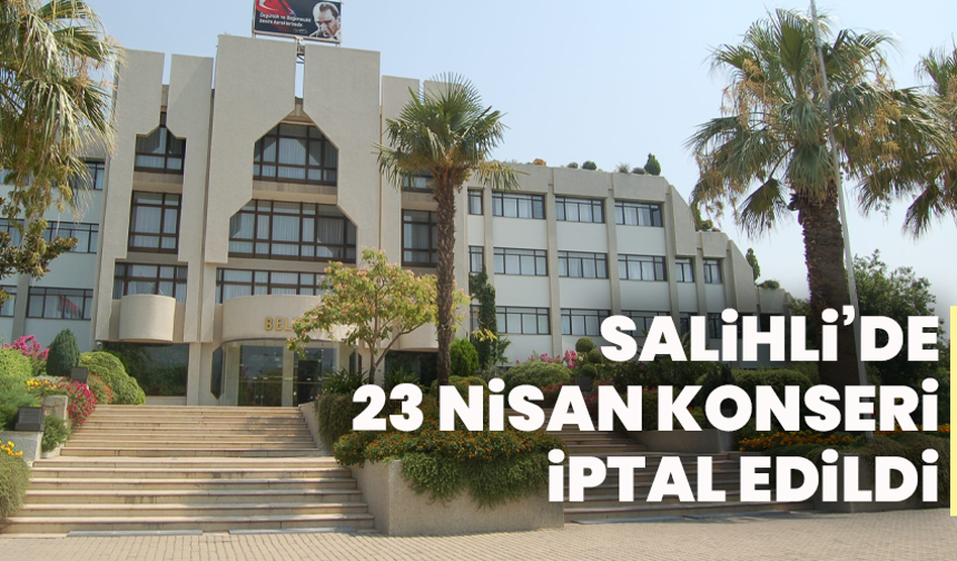 Salihli’de 23 Nisan Konseri İptal Edildi