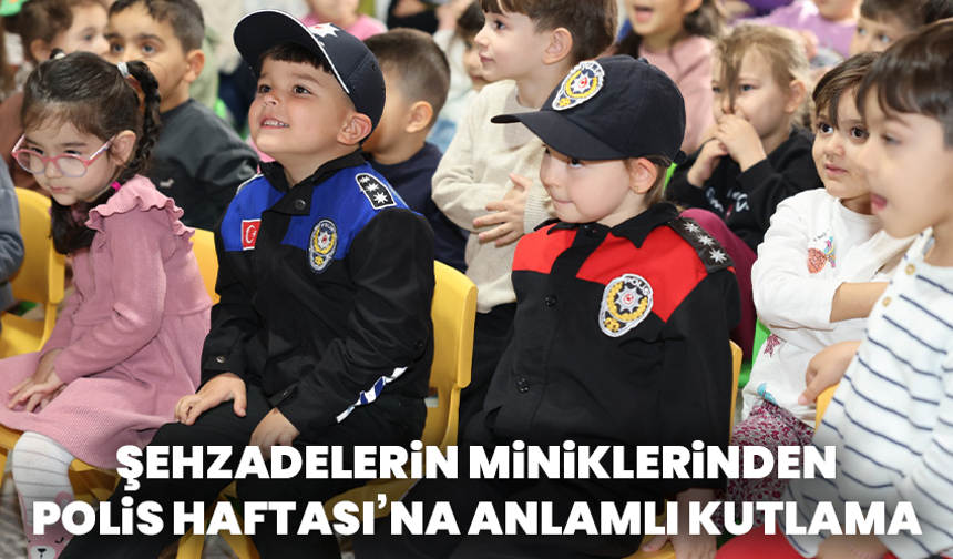 Şehzadelerin Miniklerinden Polis Haftası’na Anlamlı Kutlama