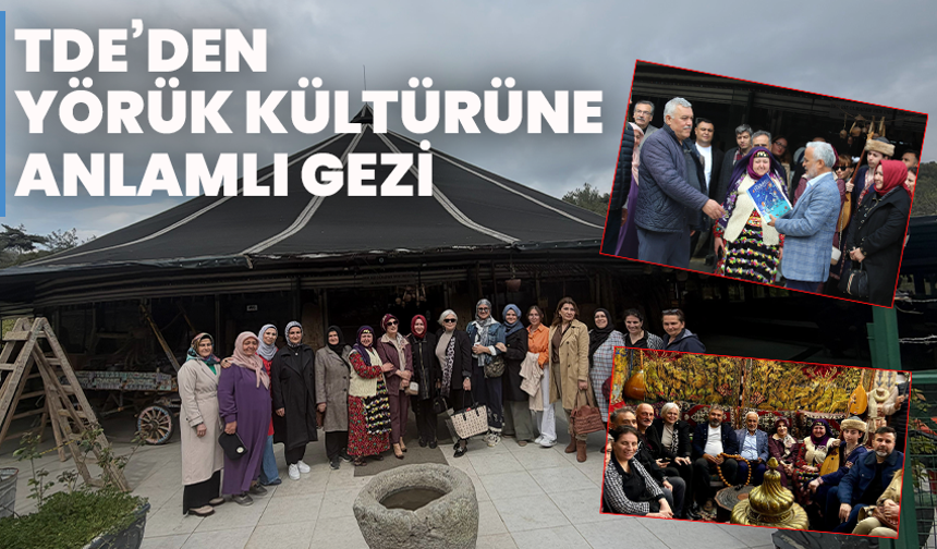 TDE’den Yörük Kültürüne Anlamlı Gezi