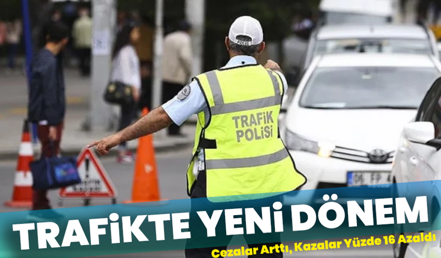 Trafikte Yeni Dönem: Cezalar Arttı, Kazalar Yüzde 16 Azaldı