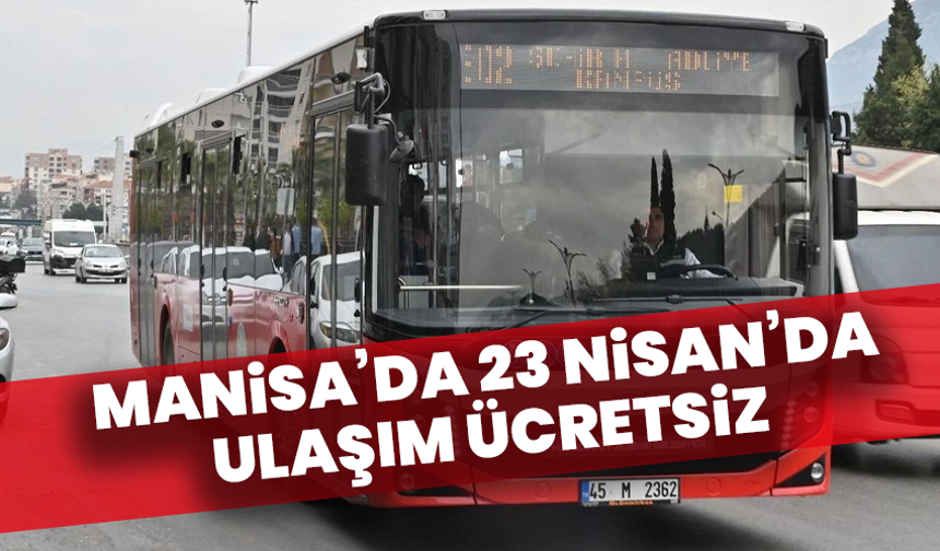 Manisa’da 23 Nisan’da ulaşım ücretsiz