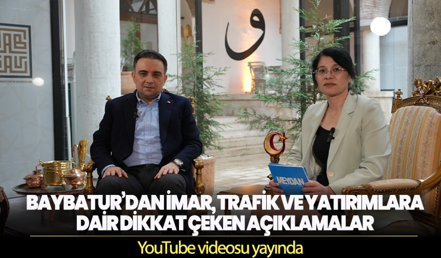 Baybatur’dan imar, trafik ve yatırımlara dair dikkat çeken açıklamalar