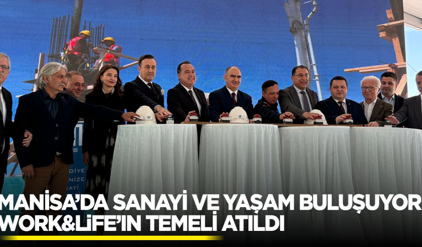 Manisa’da Sanayi Ve Yaşam Buluşuyor: Work&Life’ın Temeli Atıldı