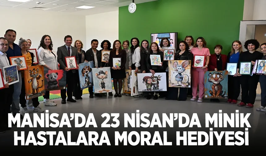 Manisa’da 23 Nisan’da Minik Hastalara Moral Hediyesi