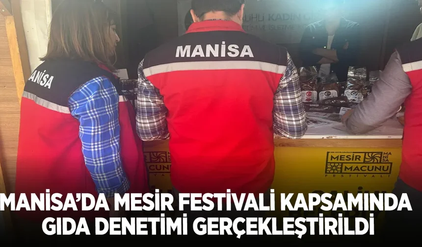 Manisa'da Mesir Festivali Kapsamında Gıda Denetimi Gerçekleştirildi