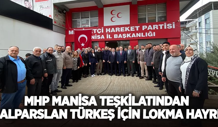 MHP Manisa Teşkilatından Alparslan Türkeş İçin Lokma Hayrı