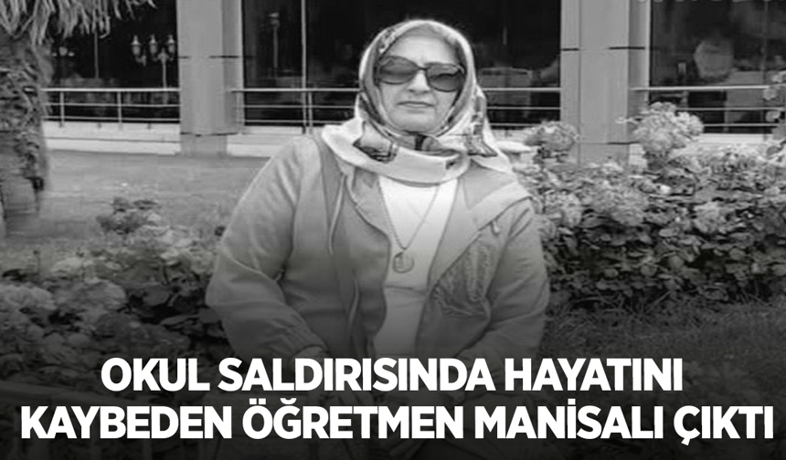 Okul Saldırısında Hayatını Kaybeden Öğretmen Manisalı Çıktı