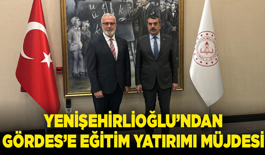 Yenişehirlioğlu’ndan Gördes’e Eğitim Yatırımı Müjdesi