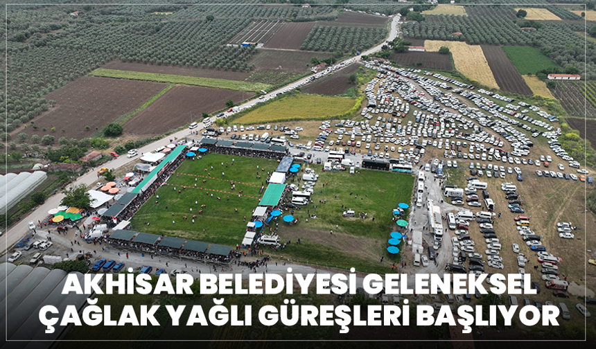 Akhisar Belediyesi Geleneksel Çağlak Yağlı Güreşleri Başlıyor