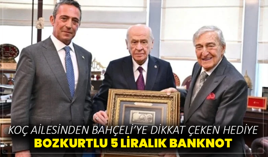 Koç ailesinden Bahçeli’ye dikkat çeken hediye: Bozkurtlu 5 liralık banknot