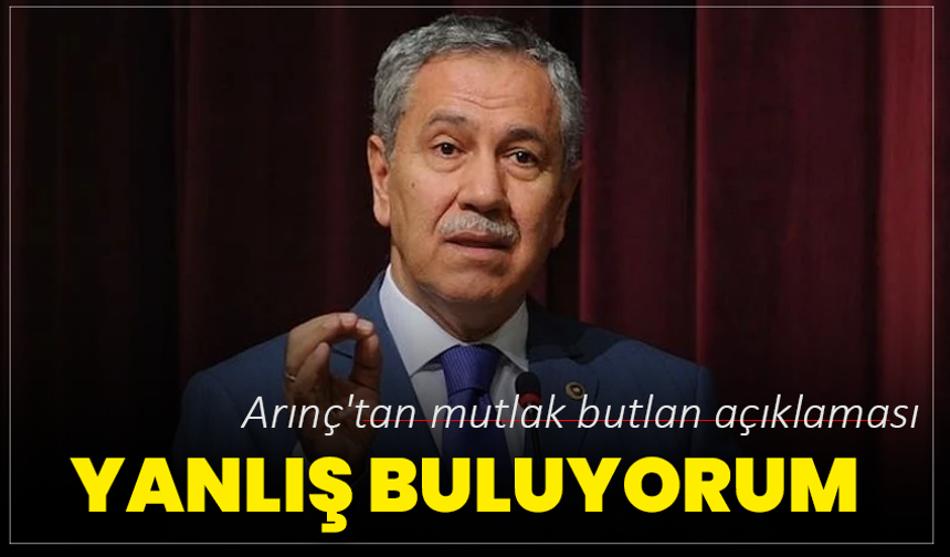 Bülent Arınç'tan mutlak butlan açıklaması: Yanlış buluyorum