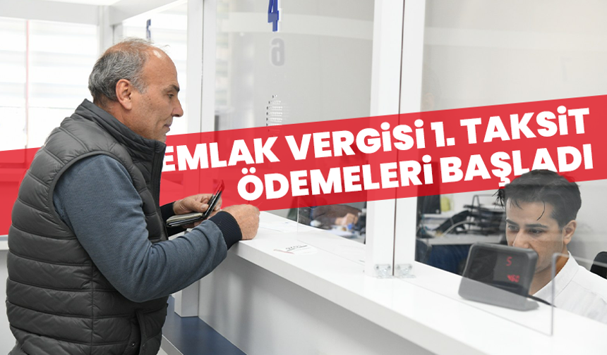 Emlak Vergisi 1. Taksit Ödemeleri Başladı