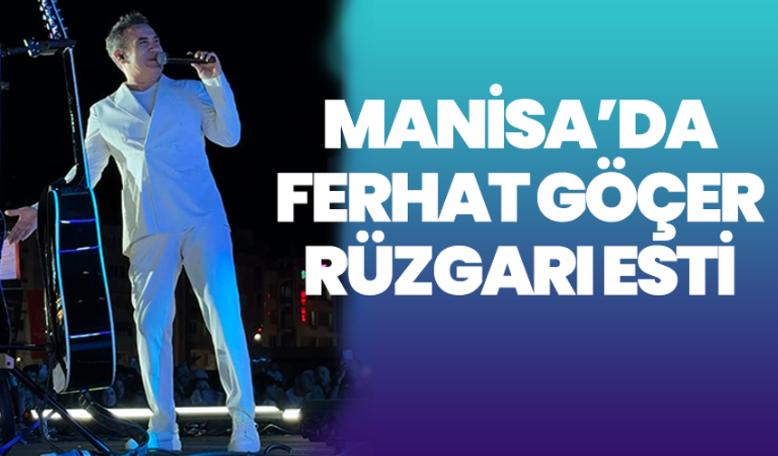 Kültür Yolu Festivali’nde ilk konser: Ferhat Göçer Manisalılarla buluştu