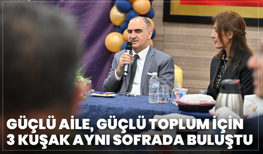 Güçlü Aile, Güçlü Toplum İçin 3 Kuşak Aynı Sofrada Buluştu
