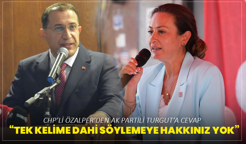 CHP’li Özalper’den Ak Partili Turgut’a Cevap