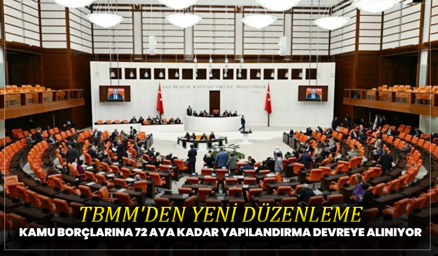 TBMM’den yeni düzenleme: Kamu borçlarına 72 aya kadar yapılandırma geliyor